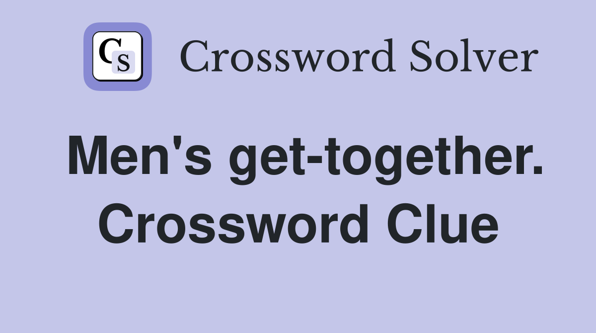 Men's get-together. Crossword Clue