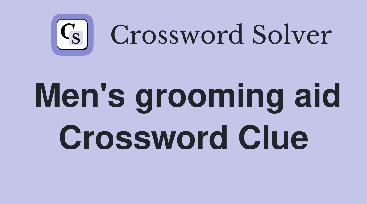 Men's grooming aid Crossword Clue
