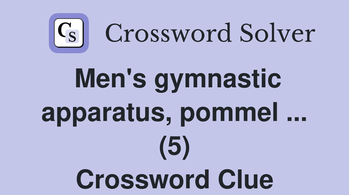 Men's gymnastic apparatus, pommel ... (5) Crossword Clue