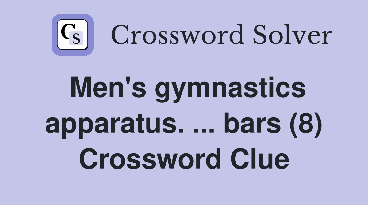 Men's gymnastics apparatus. ... bars (8) Crossword Clue
