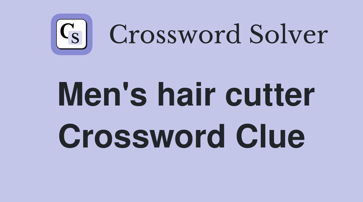 Men's hair cutter Crossword Clue