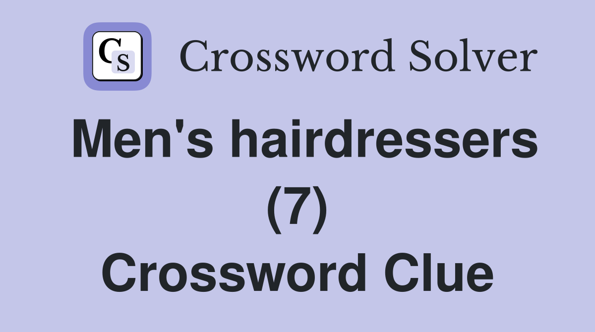 Men's hairdressers (7) Crossword Clue