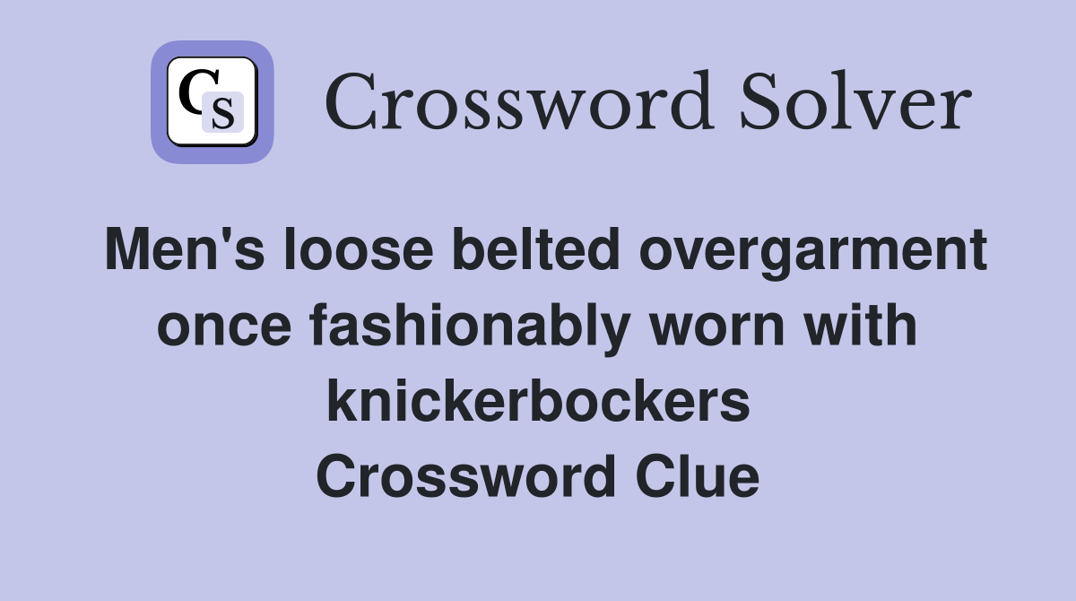 Men's loose belted overgarment once fashionably worn with knickerbockers Crossword Clue