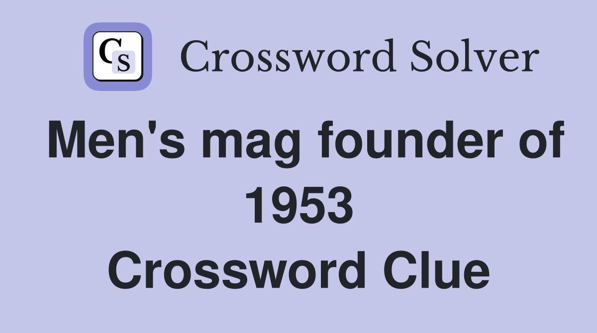 Men's mag founder of 1953 Crossword Clue