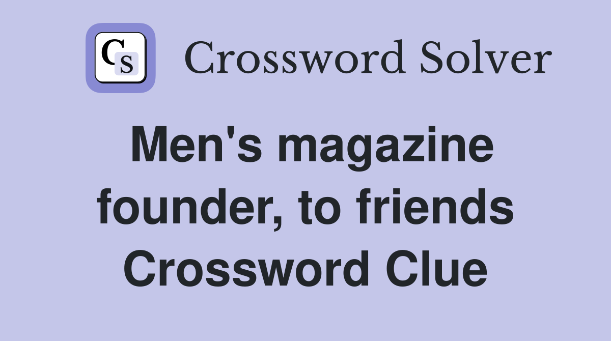 Men's magazine founder, to friends Crossword Clue
