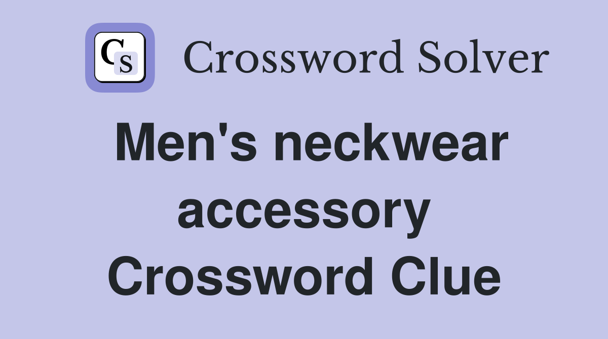 Men's neckwear accessory Crossword Clue