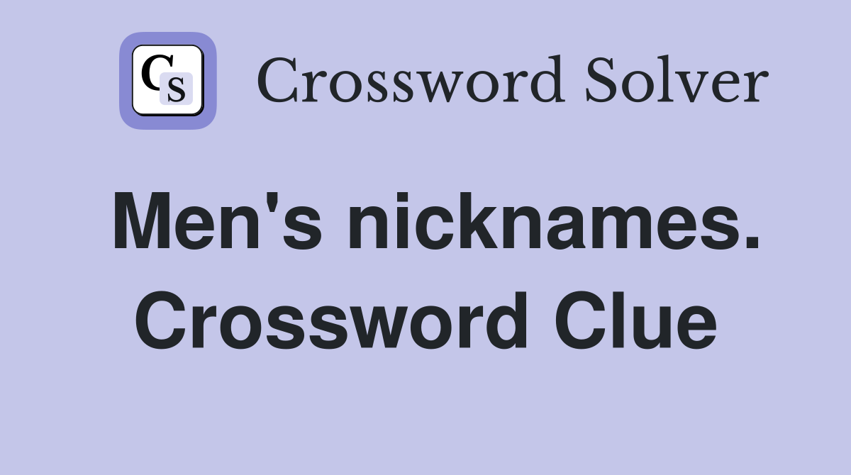 Men's nicknames. Crossword Clue