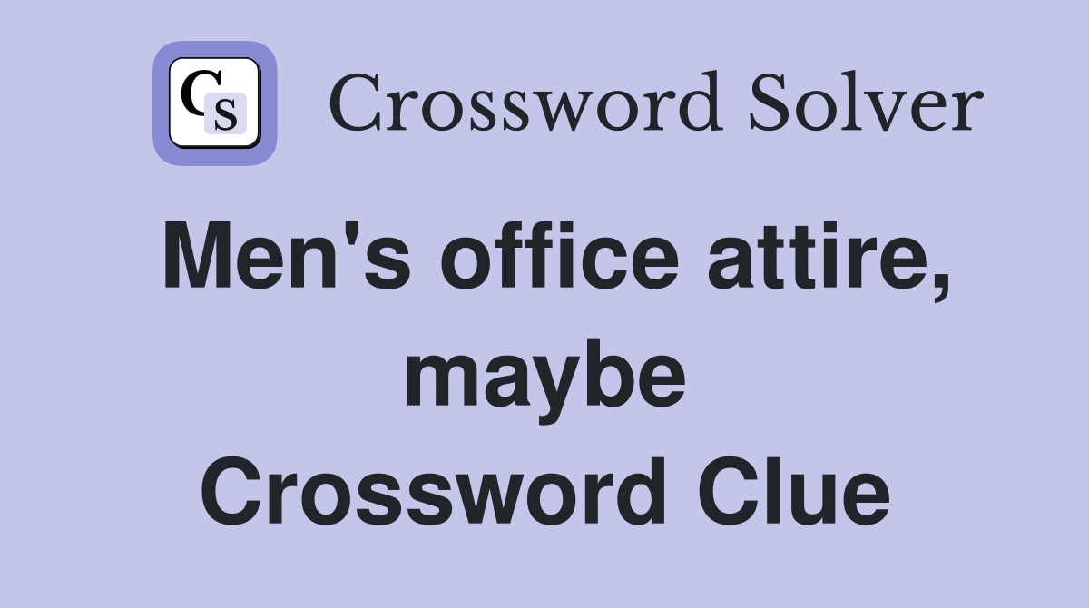Men's office attire, maybe Crossword Clue