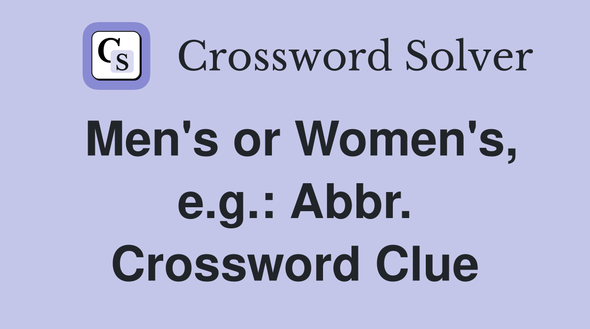 Men's or Women's, e.g.: Abbr. Crossword Clue