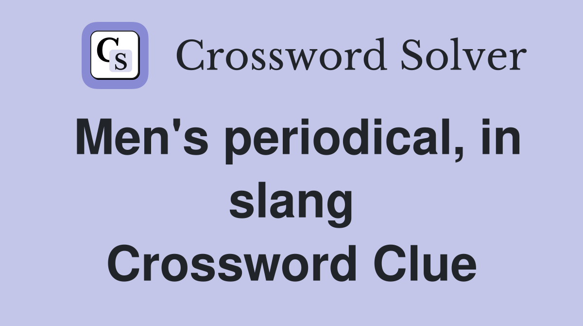 Men's periodical, in slang Crossword Clue
