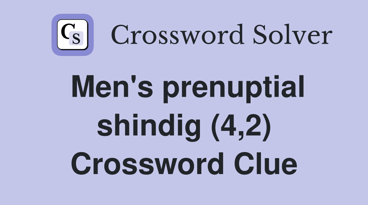 Men's prenuptial shindig (4,2) Crossword Clue