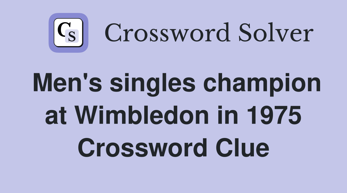 Men's singles champion at Wimbledon in 1975 Crossword Clue