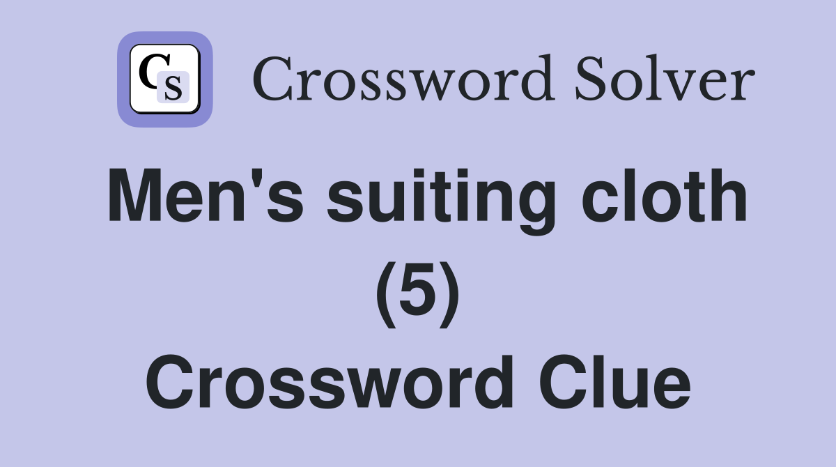 Men's suiting cloth (5) Crossword Clue