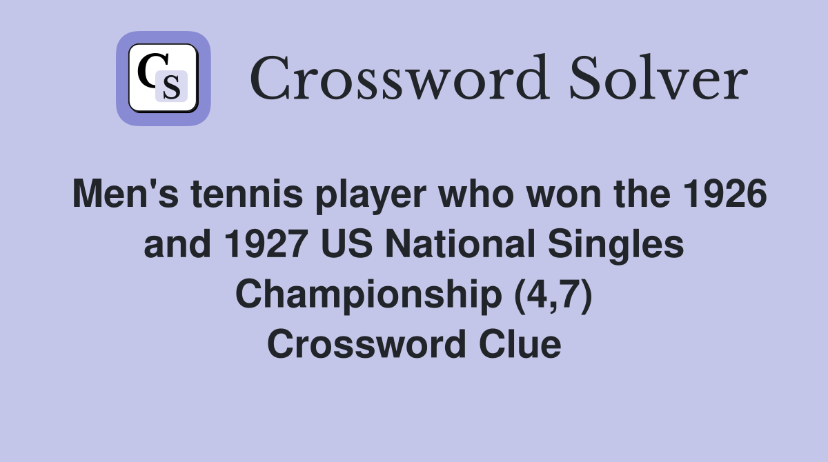 Men's tennis player who won the 1926 and 1927 US National Singles Championship (4,7) Crossword Clue