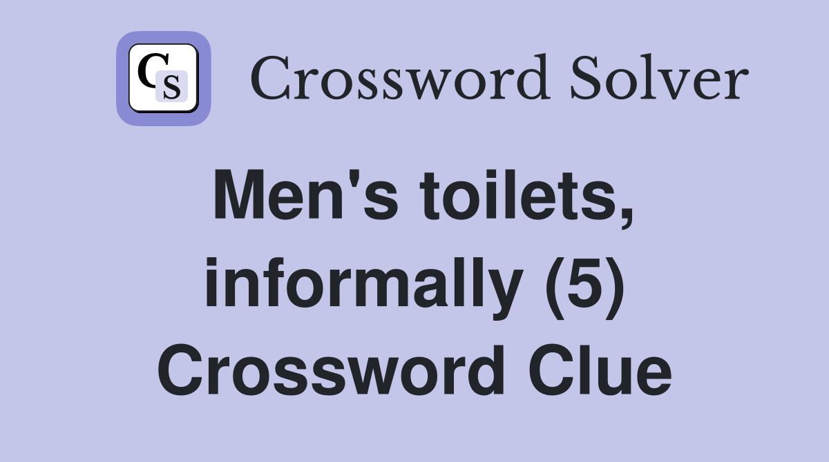 Men's toilets, informally (5) Crossword Clue