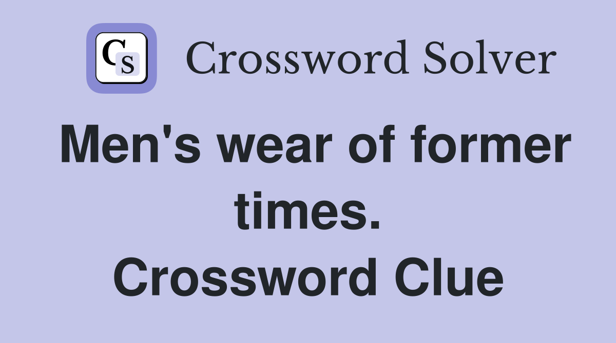 Men's wear of former times. Crossword Clue