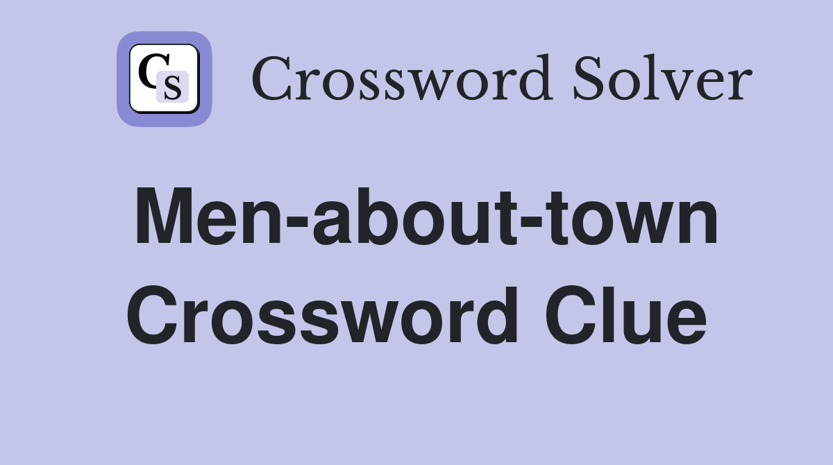 Men-about-town Crossword Clue