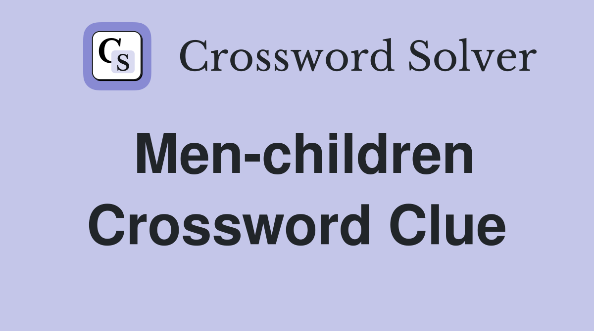 Men-children Crossword Clue