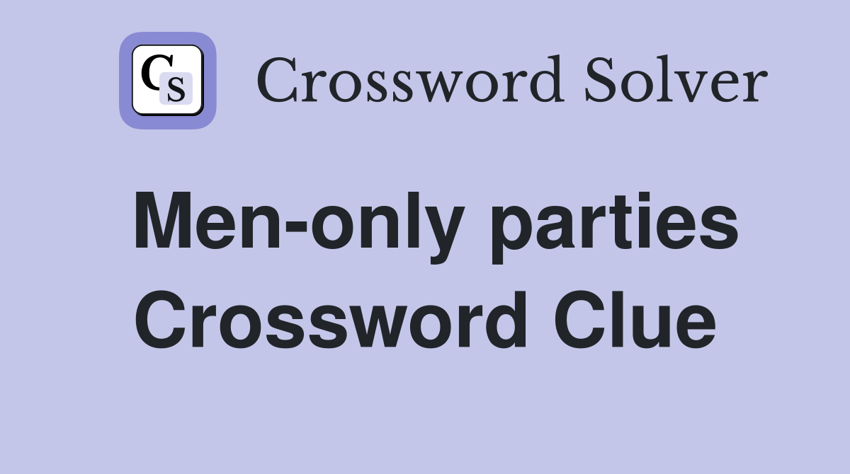 Men-only parties Crossword Clue