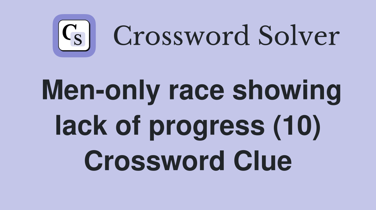Men-only race showing lack of progress (10) Crossword Clue
