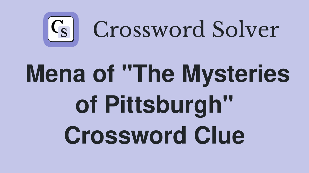 Mena of "The Mysteries of Pittsburgh" Crossword Clue