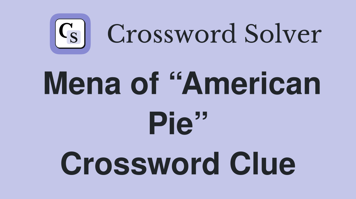 Mena of “American Pie” Crossword Clue