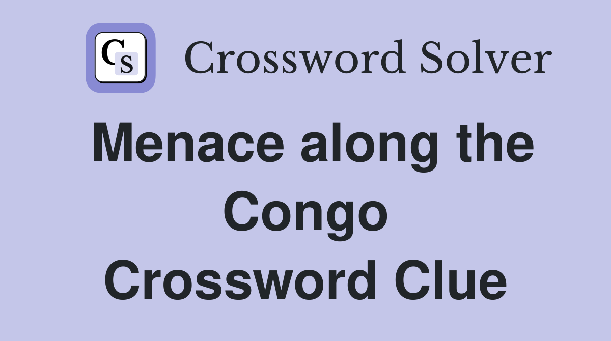 Menace along the Congo Crossword Clue