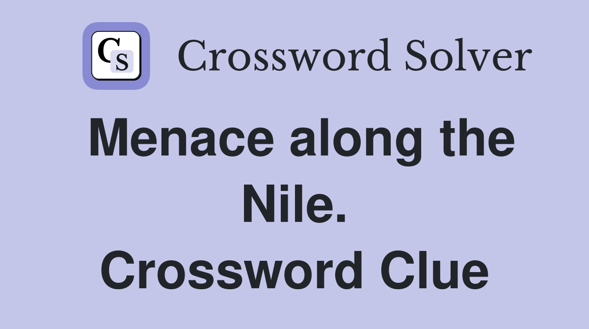 Menace along the Nile. Crossword Clue