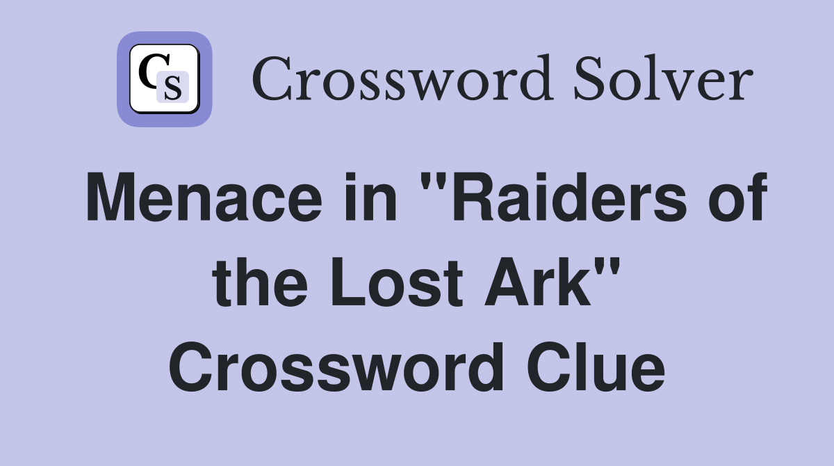 Menace in "Raiders of the Lost Ark" Crossword Clue