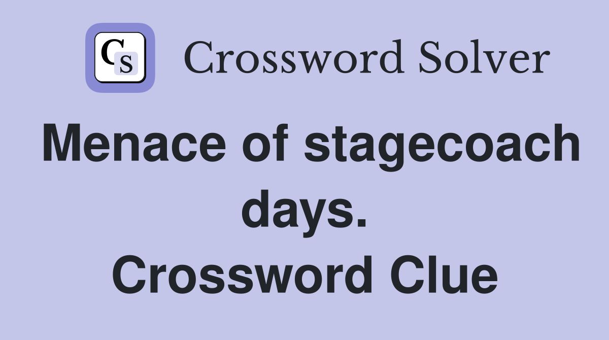 Menace of stagecoach days. Crossword Clue
