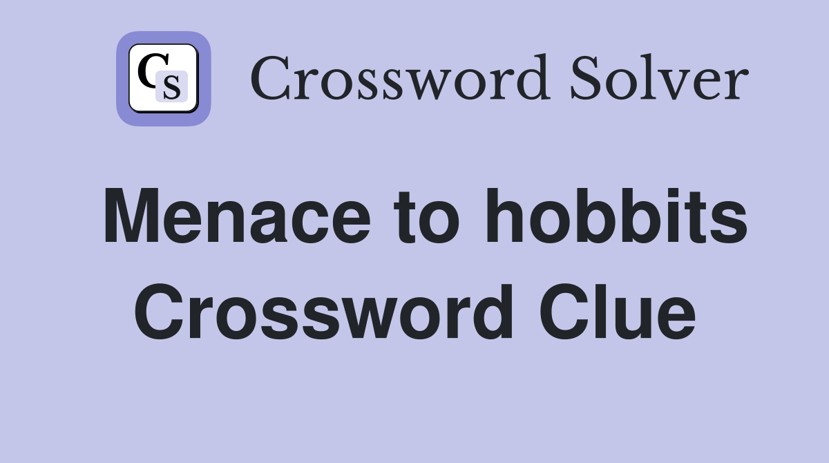 Menace to hobbits Crossword Clue