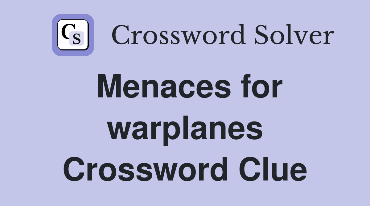 Menaces for warplanes Crossword Clue