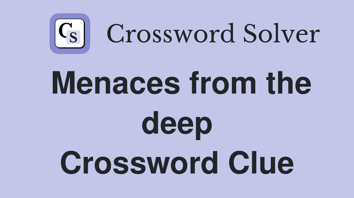 Menaces from the deep Crossword Clue