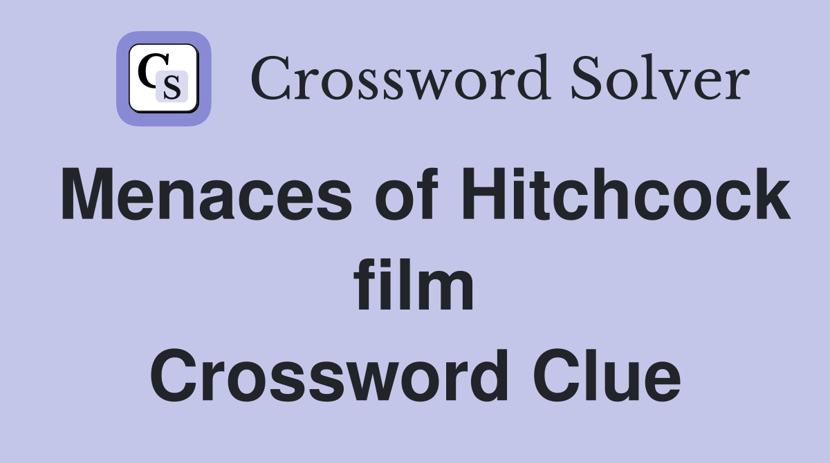 Menaces of Hitchcock film Crossword Clue
