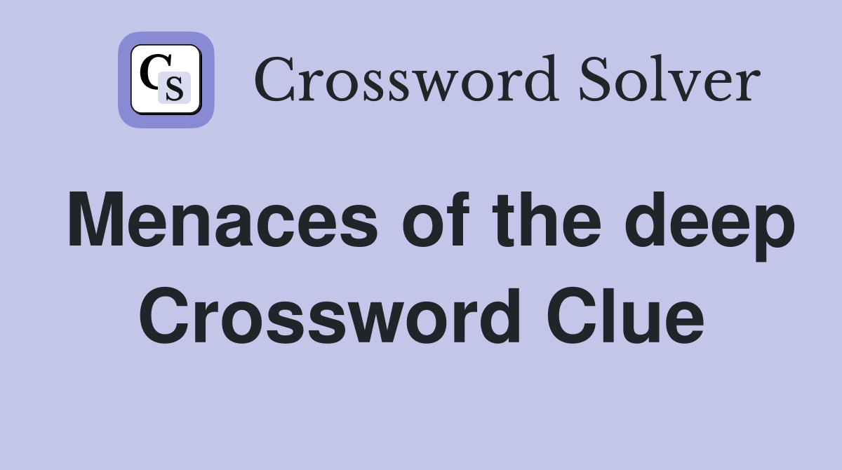 Menaces of the deep Crossword Clue