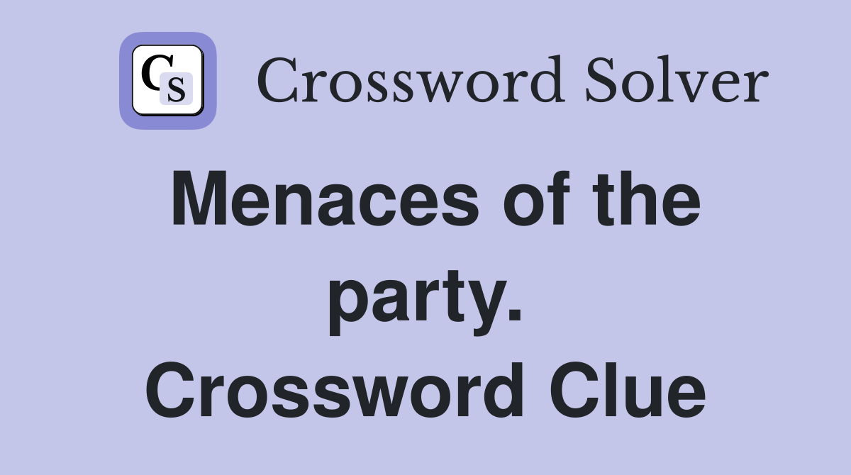 Menaces of the party. Crossword Clue