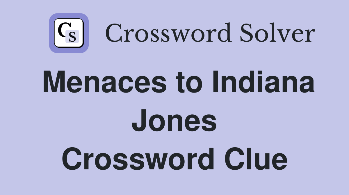 Menaces to Indiana Jones Crossword Clue