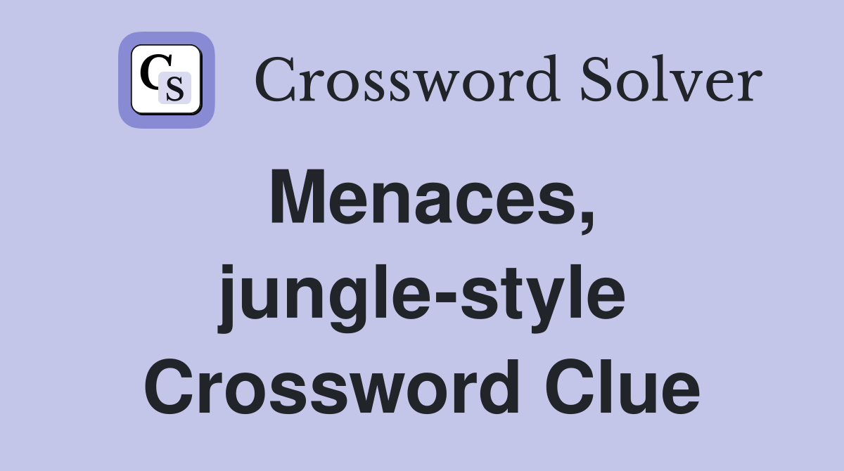 Menaces, jungle-style Crossword Clue
