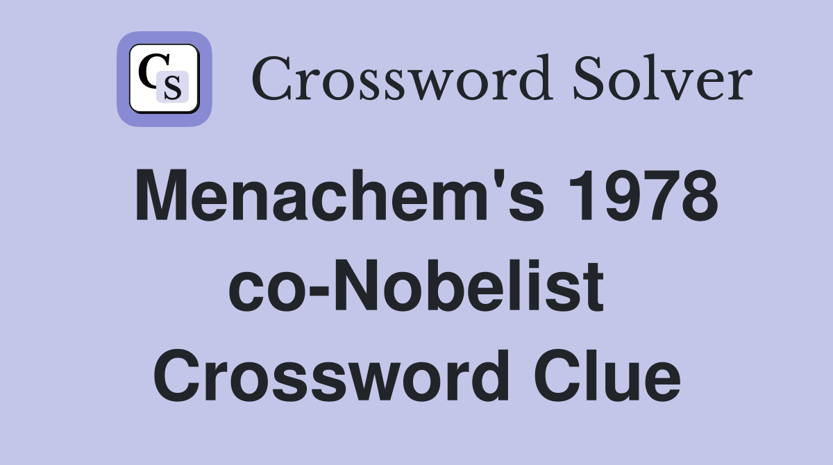 Menachem's 1978 co-Nobelist Crossword Clue