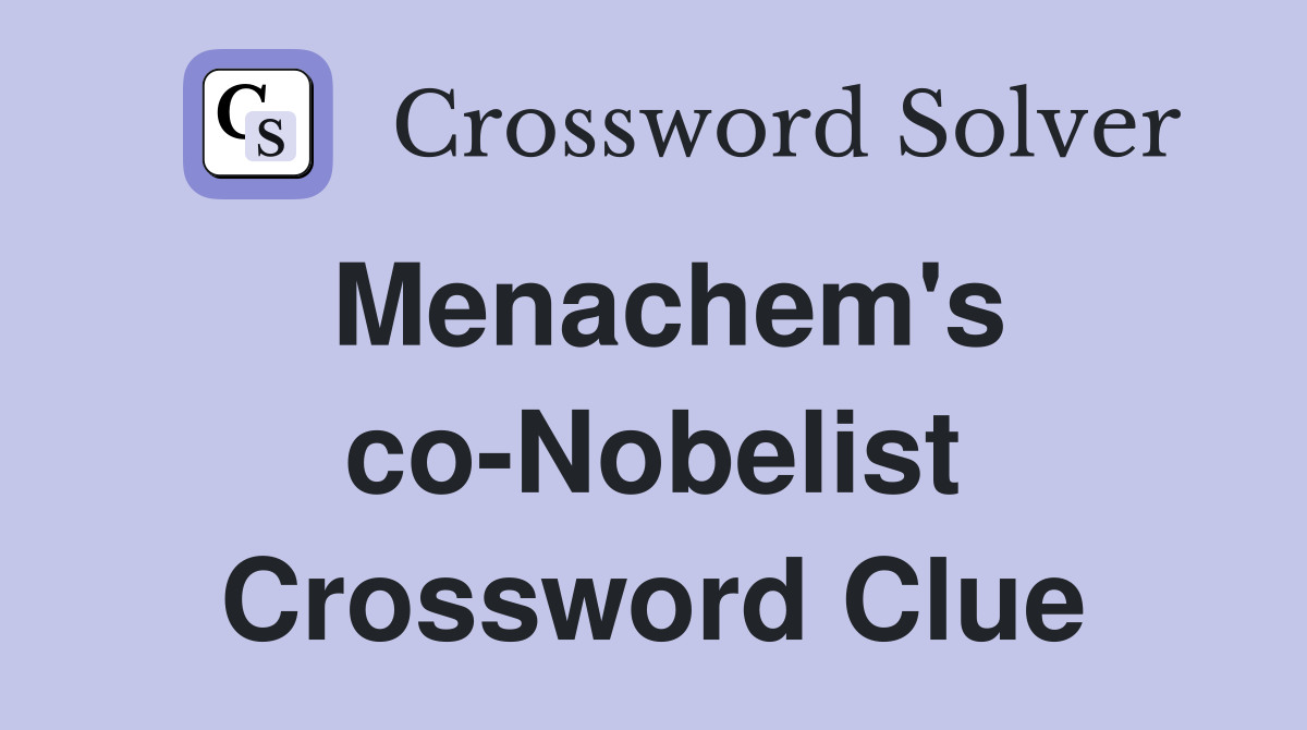 Menachem's co-Nobelist Crossword Clue