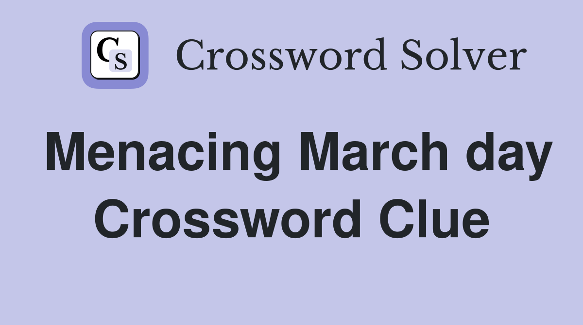 Menacing March day Crossword Clue