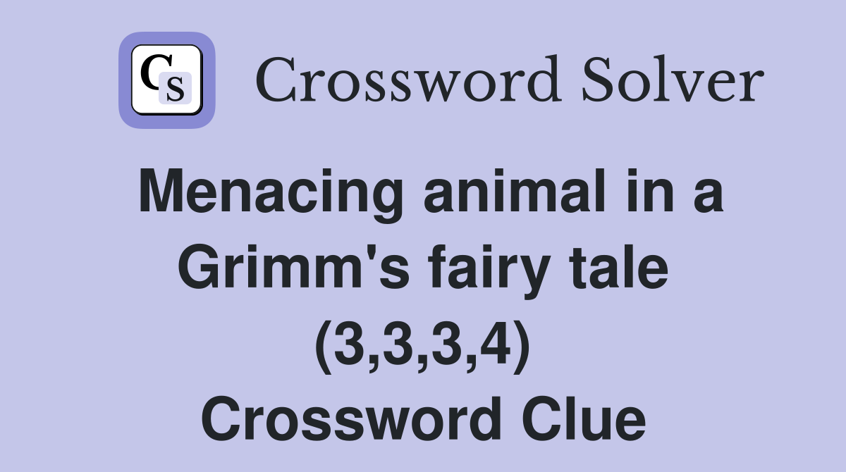 Menacing animal in a Grimm's fairy tale (3,3,3,4) Crossword Clue