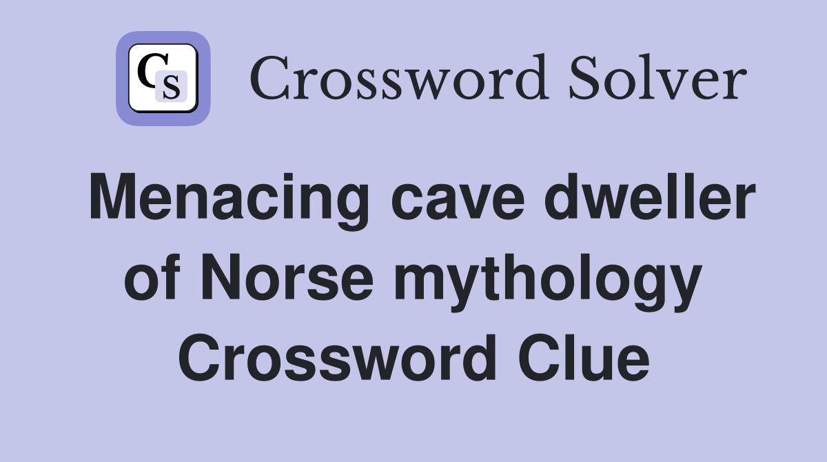 Menacing cave dweller of Norse mythology Crossword Clue