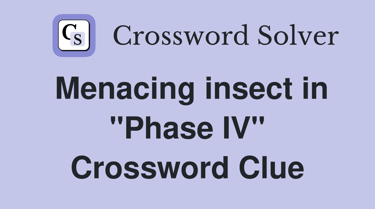 Menacing insect in "Phase IV" Crossword Clue