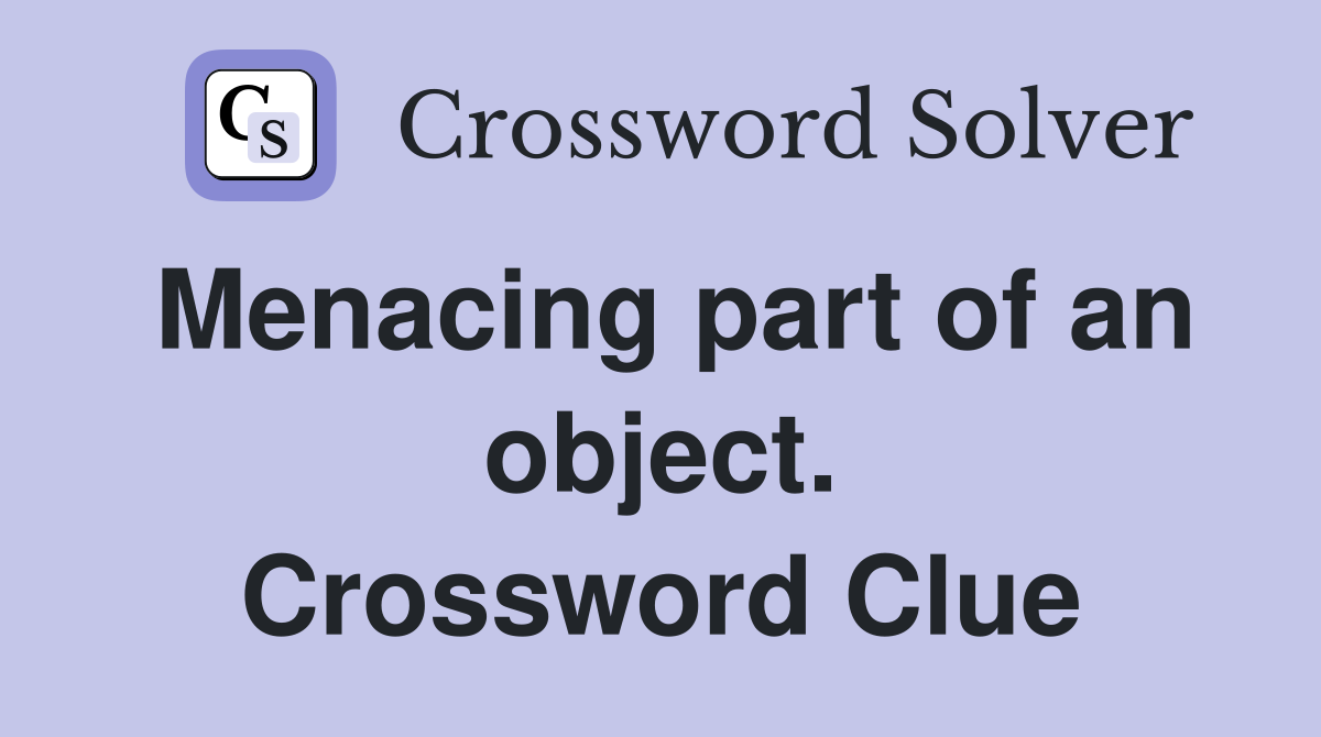 Menacing part of an object. Crossword Clue