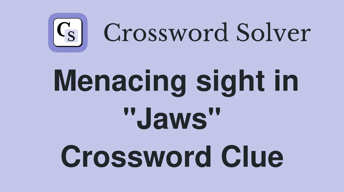 Menacing sight in "Jaws" Crossword Clue