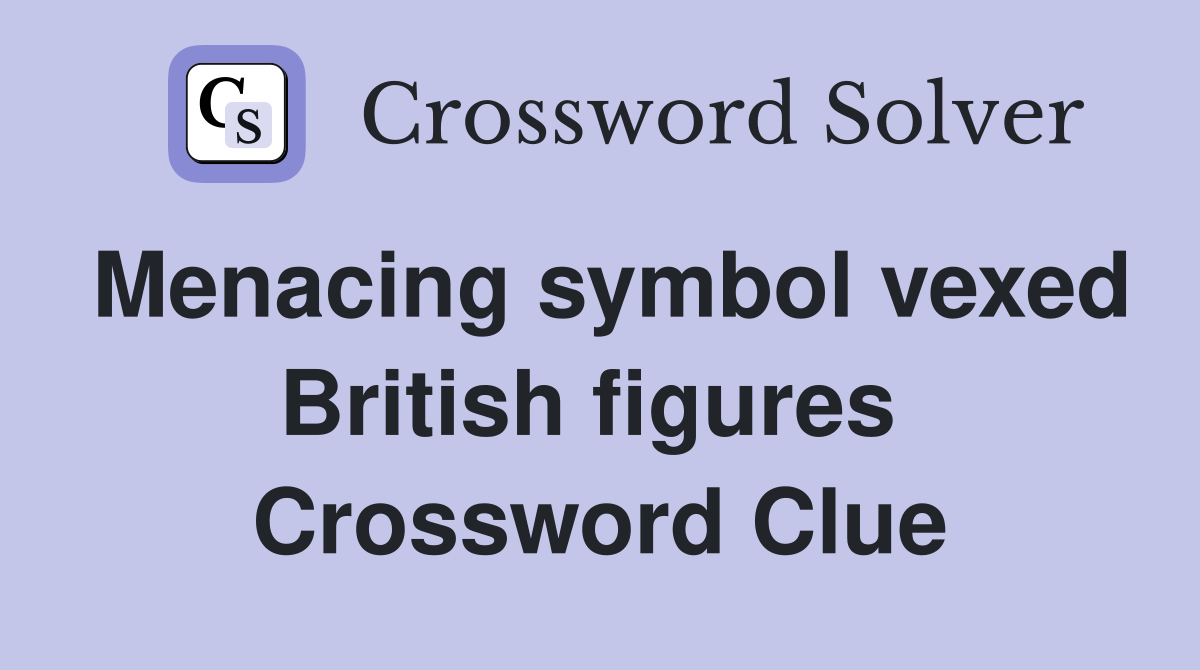 Menacing symbol vexed British figures  Crossword Clue