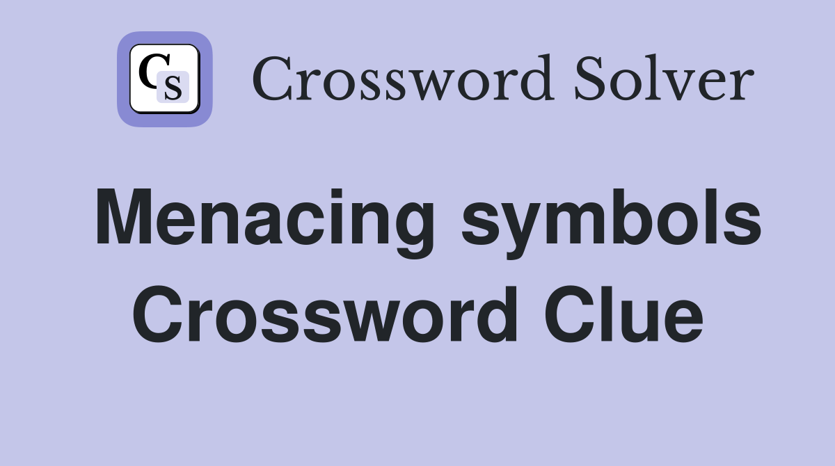 Menacing symbols Crossword Clue