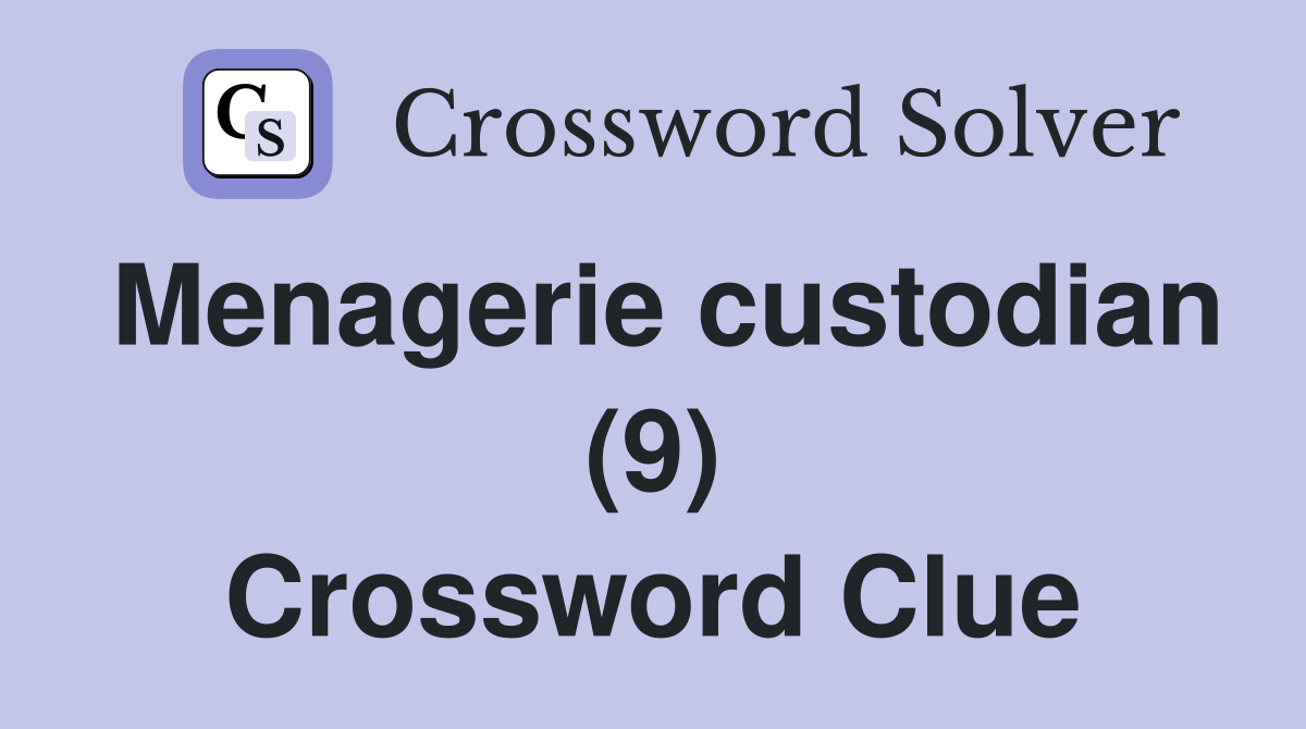 Menagerie custodian (9) Crossword Clue