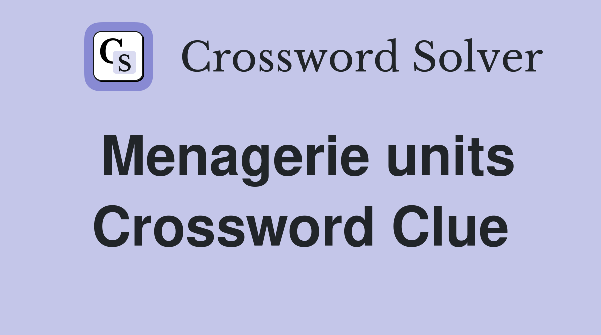Menagerie units Crossword Clue